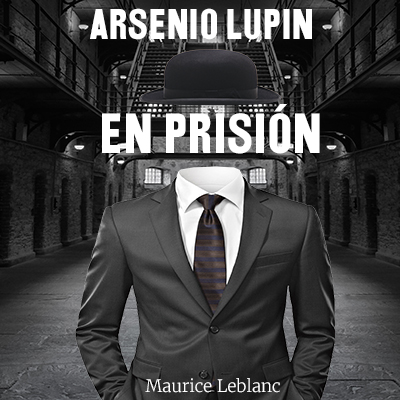 Audiolibro Arsenio Lupin en prisión de Maurice Leblanc