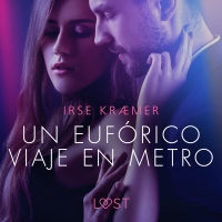 Audiolibro Un eufórico viaje en metro - un cuento corto erótico