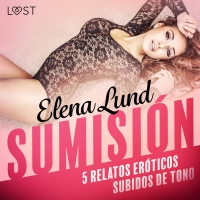 Audiolibro Sumisión - 5 relatos eróticos subidos de tono