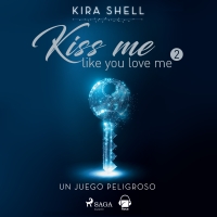 Audiolibro Un juego peligroso. Kiss me like you love me 2