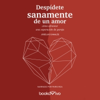 Audiolibro Despídete sanamente de un amor (End A Relationship in a Healthy Way)