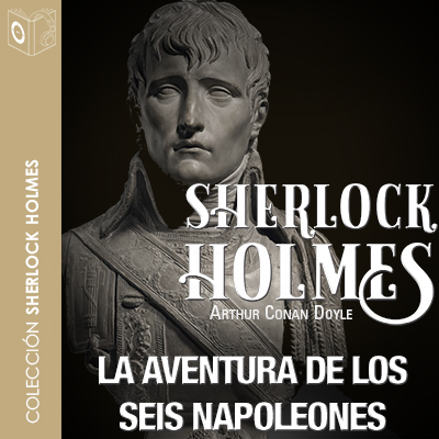 Audiolibro La aventura de los seis Napoleones de Arthur Conan Doyle