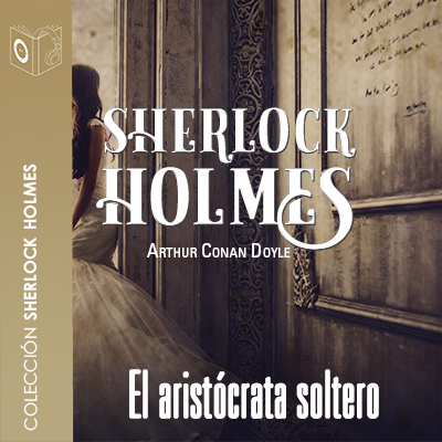 Audiolibro El aristócrata soltero de Arthur Conan Doyle