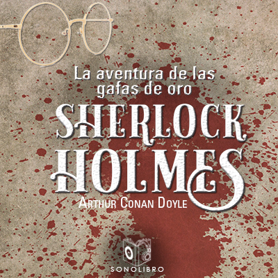 Audiolibro La aventura de las gafas de oro de Arthur Conan Doyle